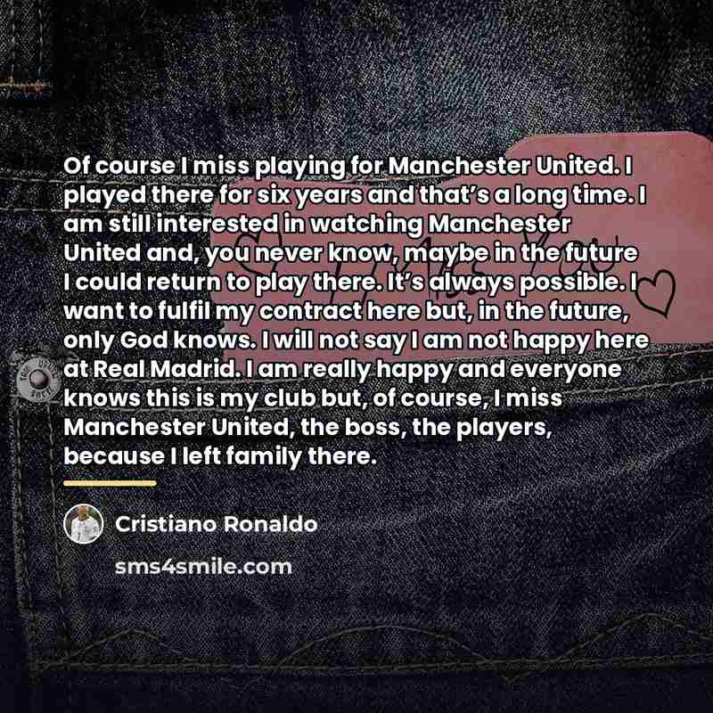 “Of course I miss playing for Manchester United. I played…” quote by Cristiano Ronaldo