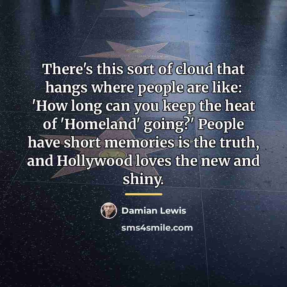 “There's this sort of cloud that hangs where people are…” quote by Damian Lewis