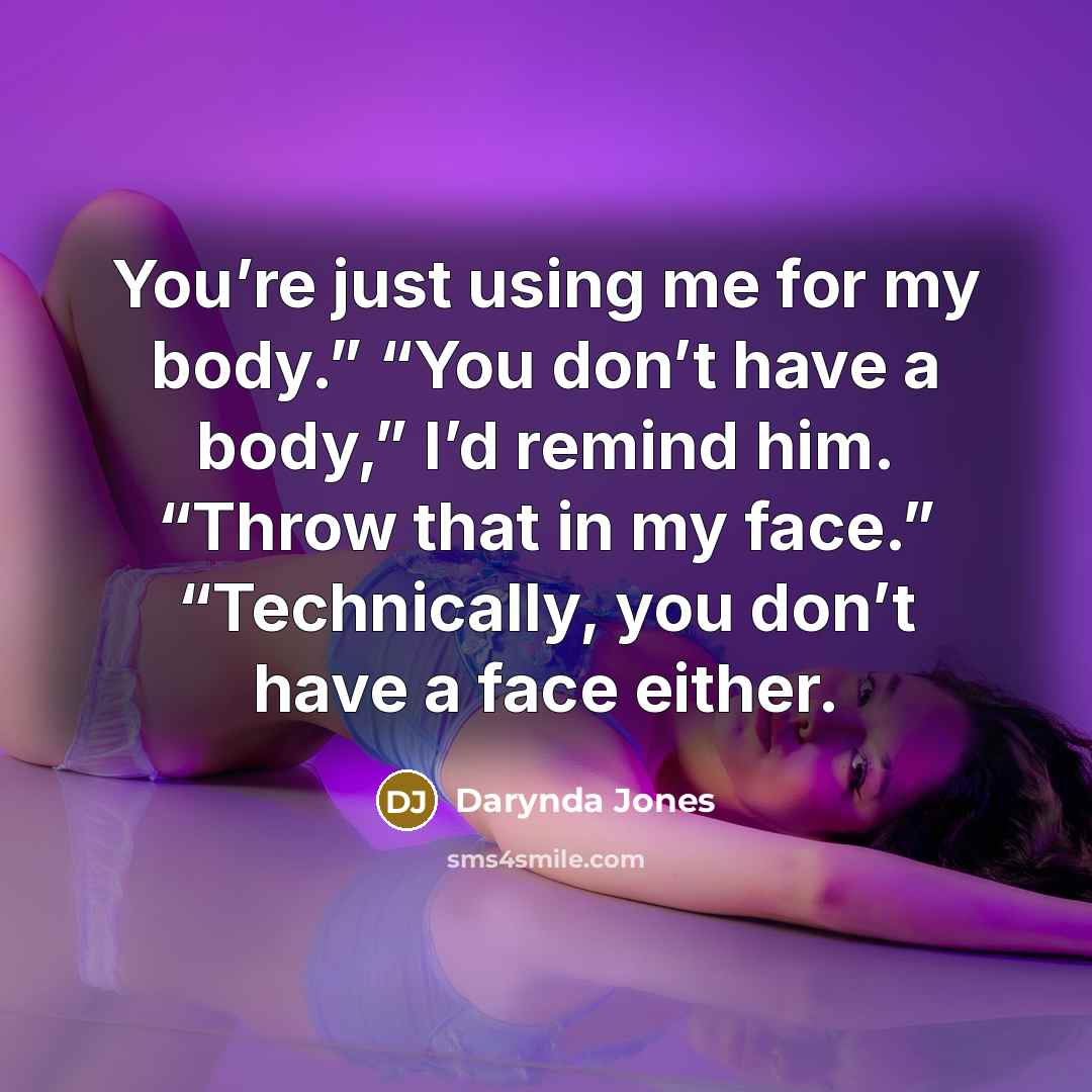 “You’re just using me for my body.” “You don’t have…” quote by Darynda Jones