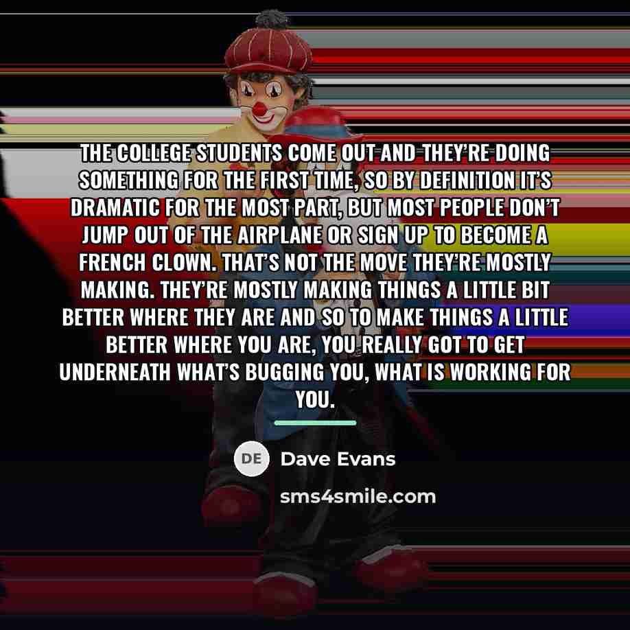 “The college students come out and they’re doing something for…” quote by Dave Evans