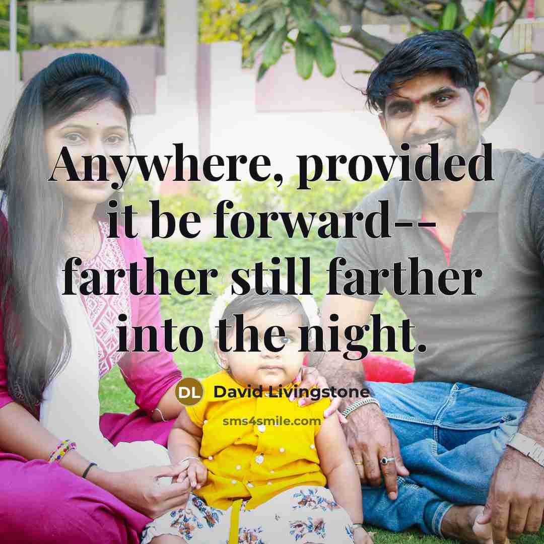 “Anywhere, provided it be forward-- farther still farther into the…” quote by David Livingstone