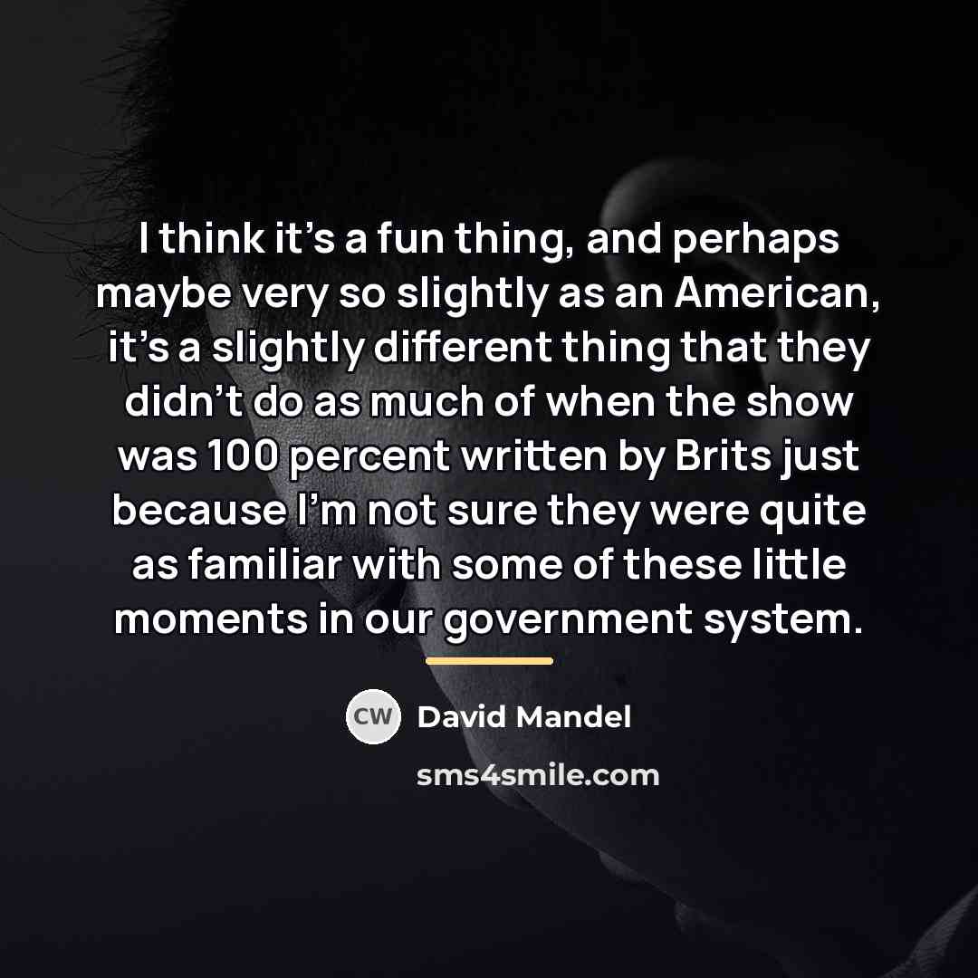 “I think it's a fun thing, and perhaps maybe very…” quote by David Mandel