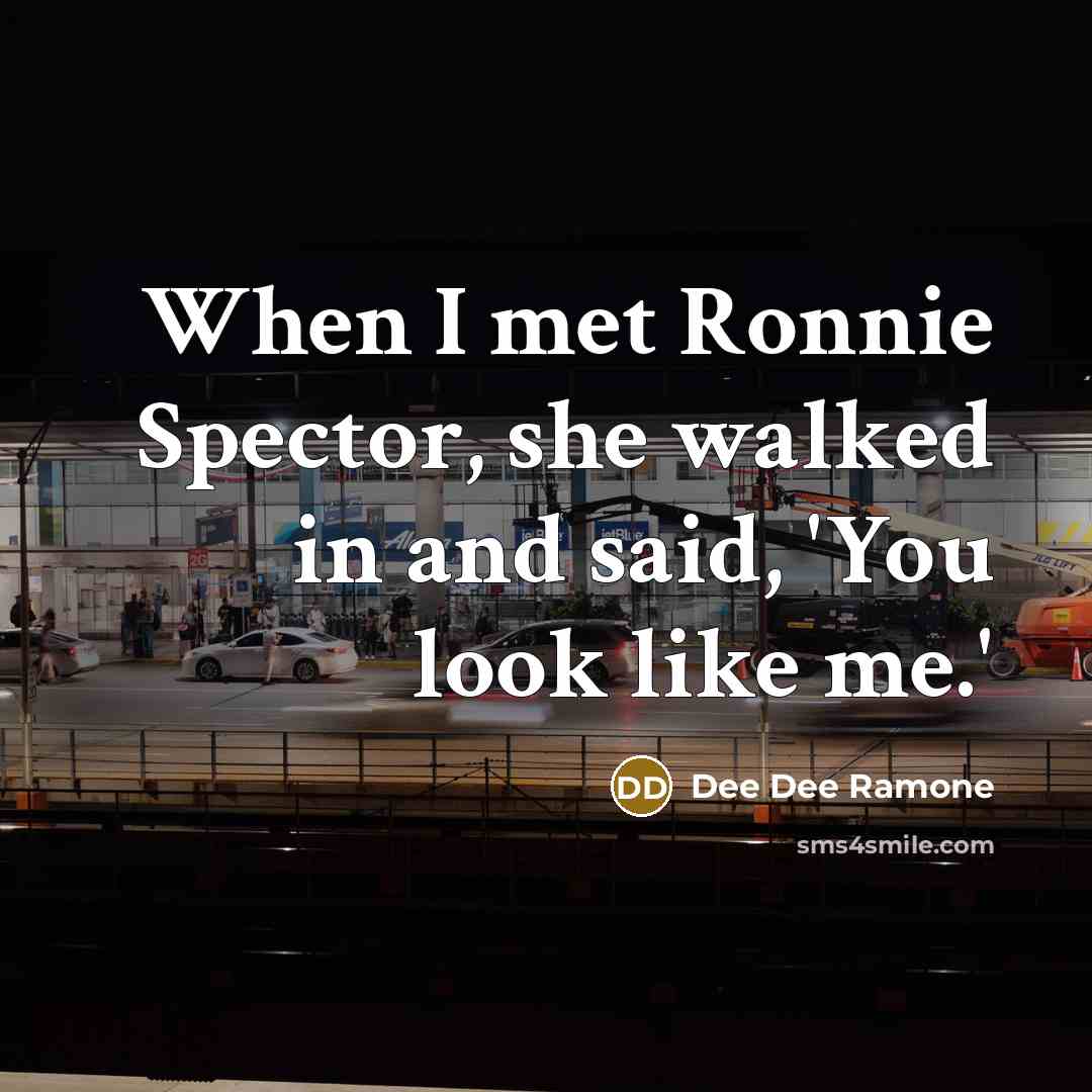 “When I met Ronnie Spector, she walked in and said,…” quote by Dee Dee Ramone
