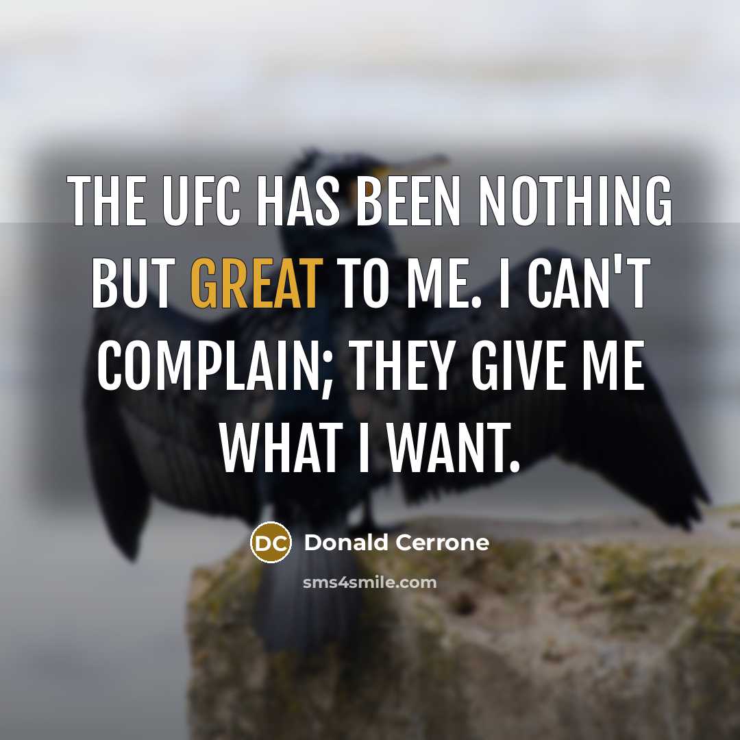 “The UFC has been nothing but great to me. I…” quote by Donald Cerrone