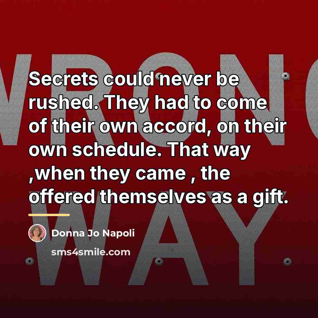 “Secrets could never be rushed. They had to come of…” quote by Donna Jo Napoli