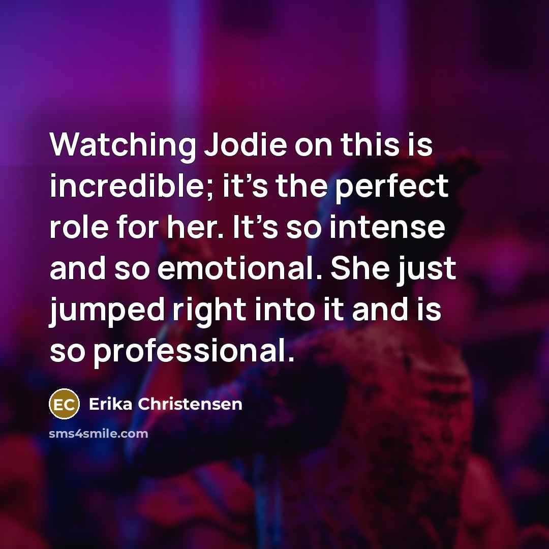 “Watching Jodie on this is incredible; it's the perfect role…” quote by Erika Christensen