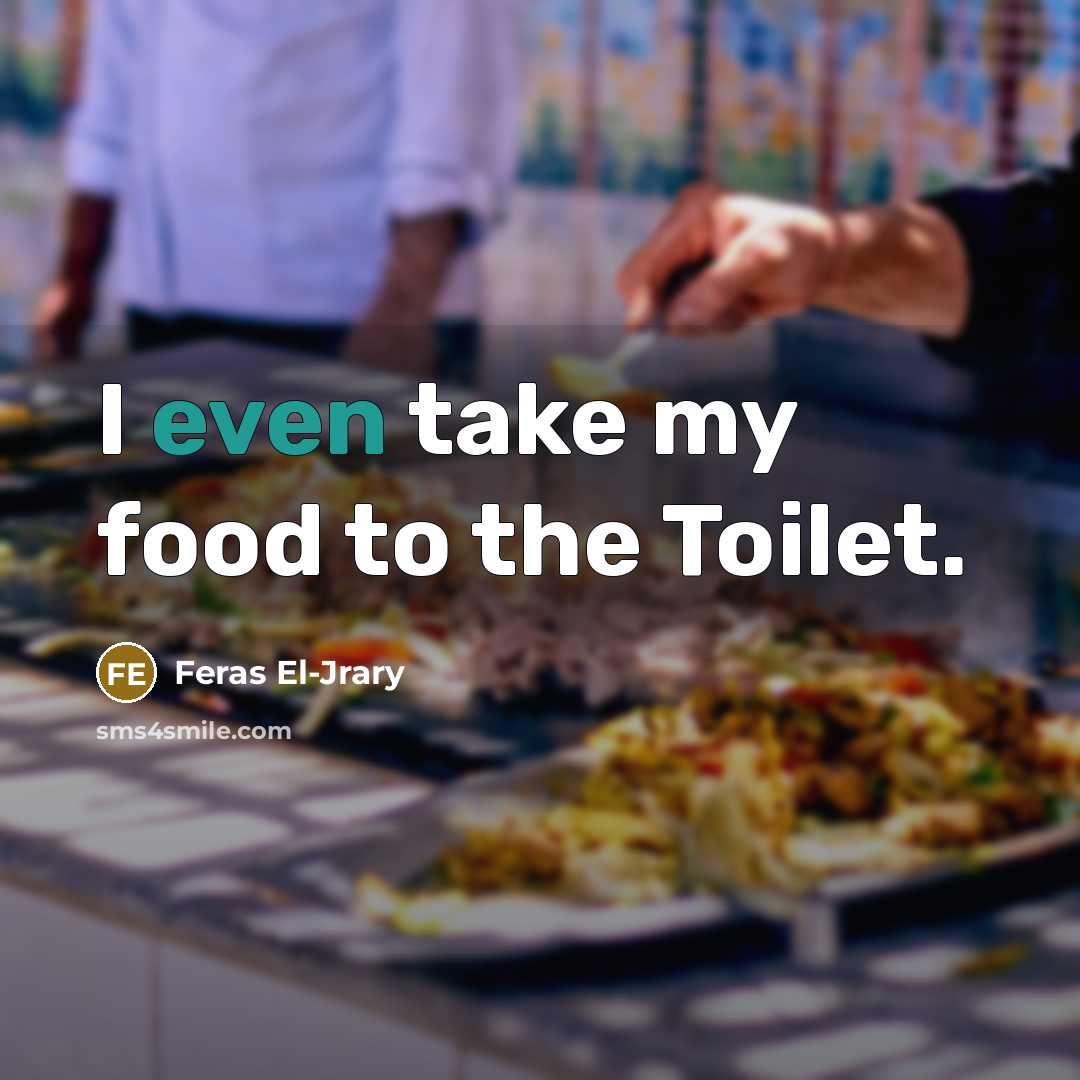 “I even take my food to the Toilet.…” quote by Feras El-Jrary