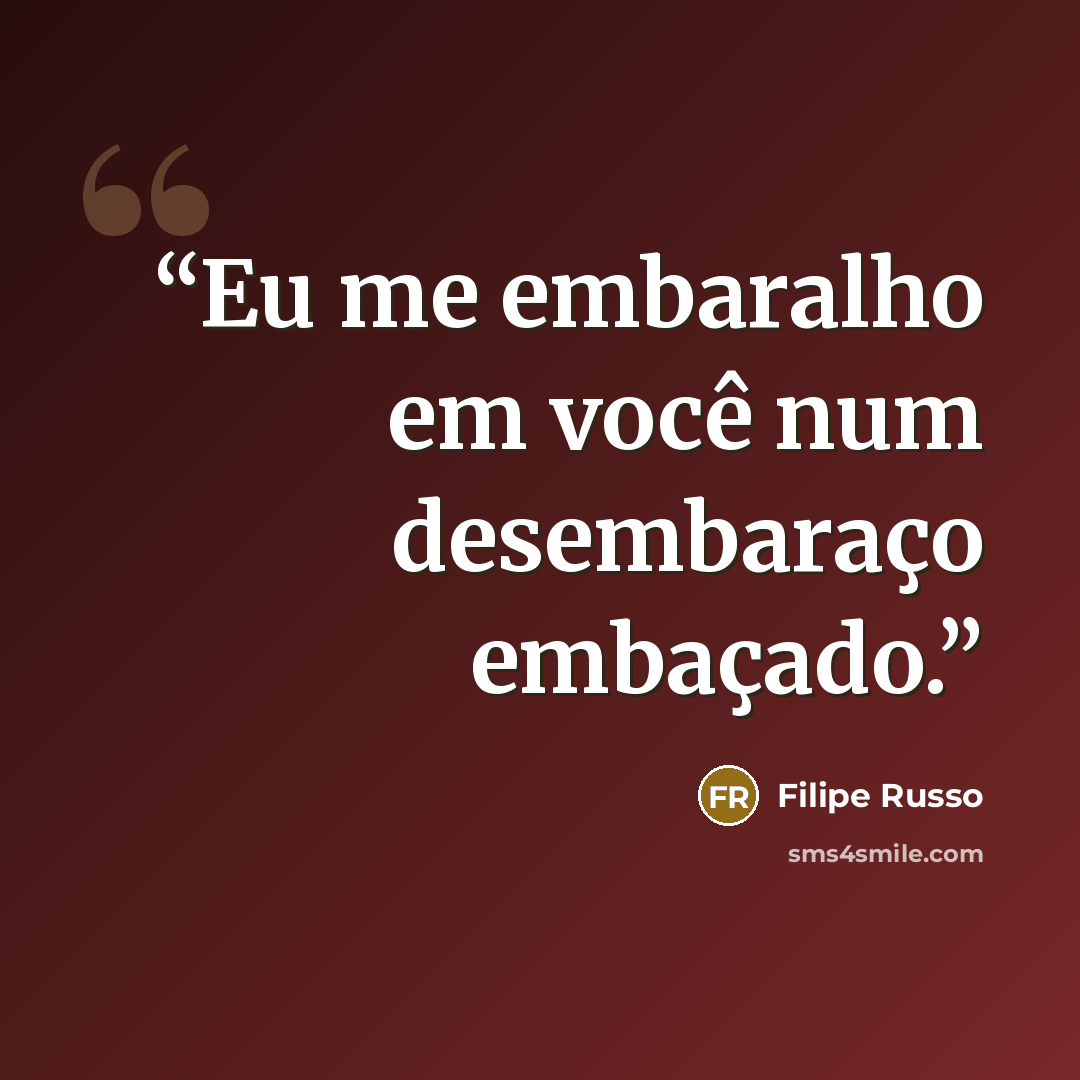 “Eu me embaralho em você num desembaraço embaçado.” quote by Filipe Russo