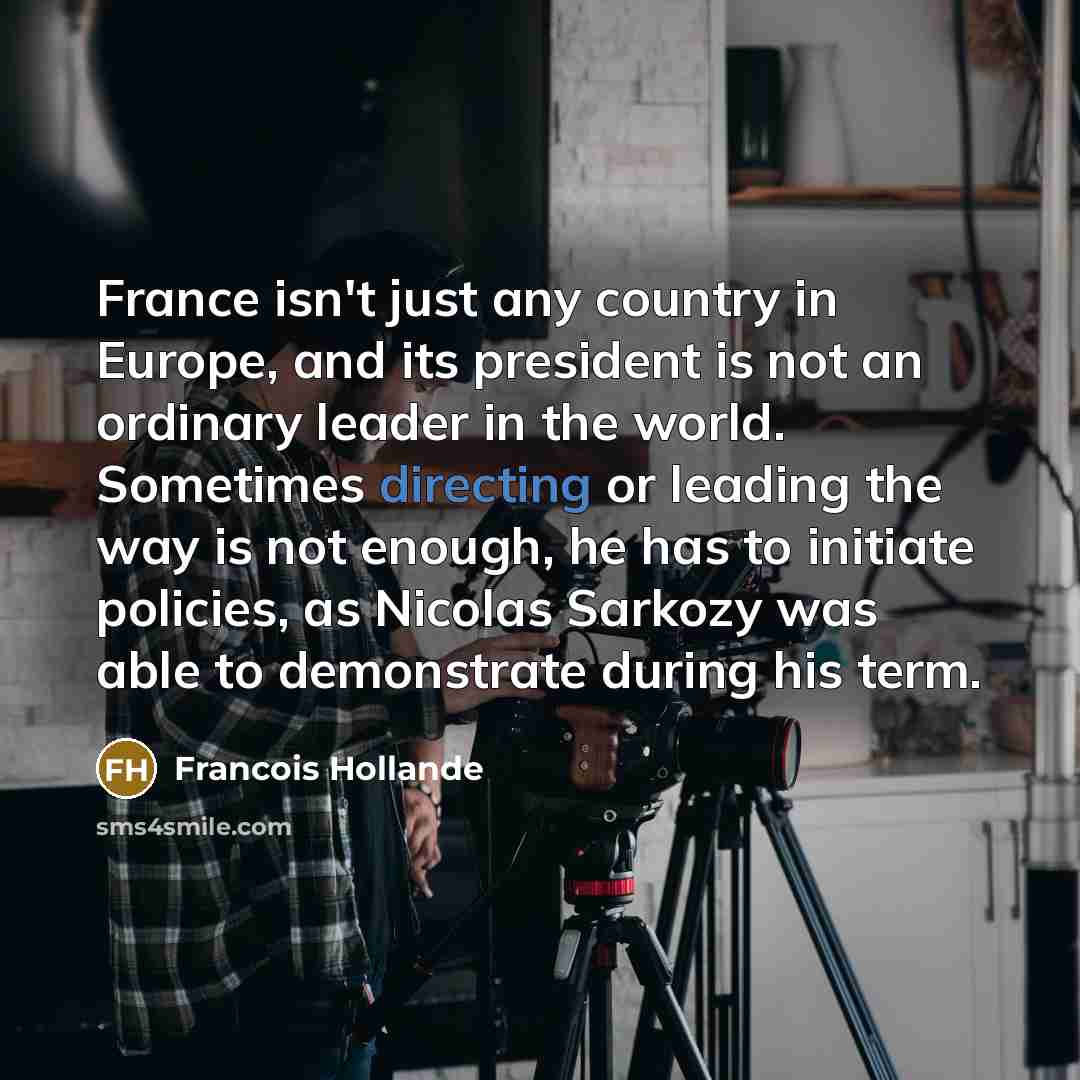 “France isn't just any country in Europe, and its president…” quote by Francois Hollande