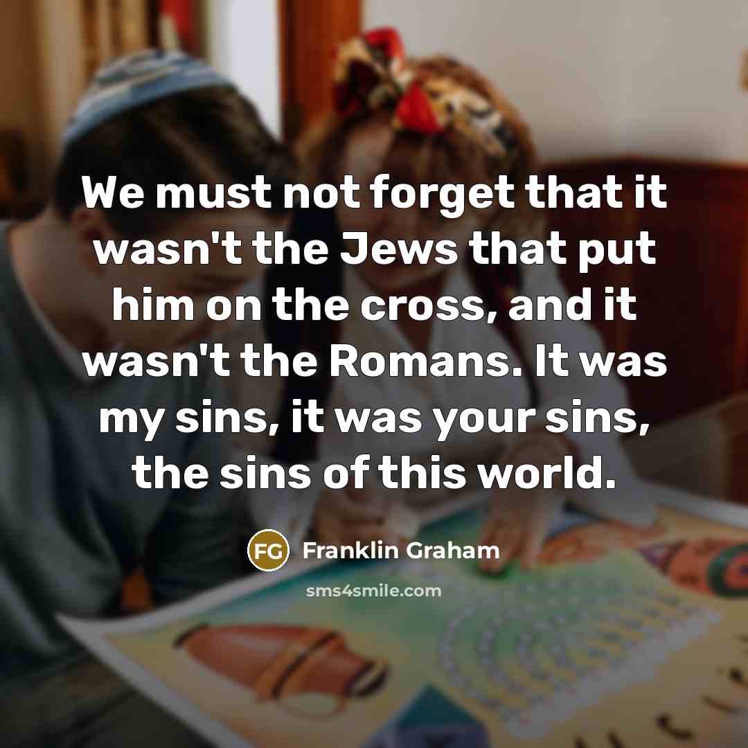 “We must not forget that it wasn't the Jews that…” quote by Franklin Graham