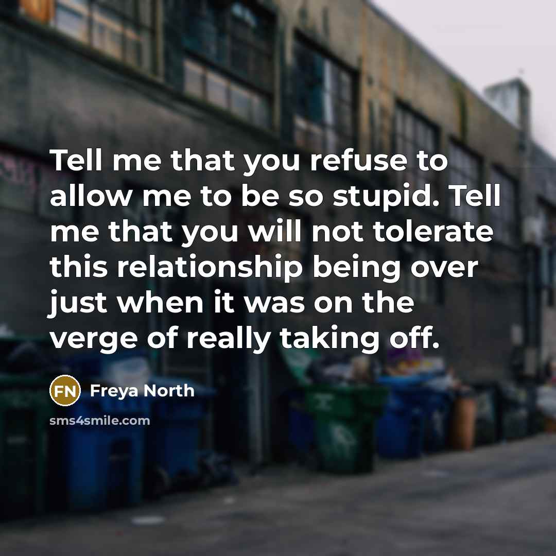 “Tell me that you refuse to allow me to be…” quote by Freya North