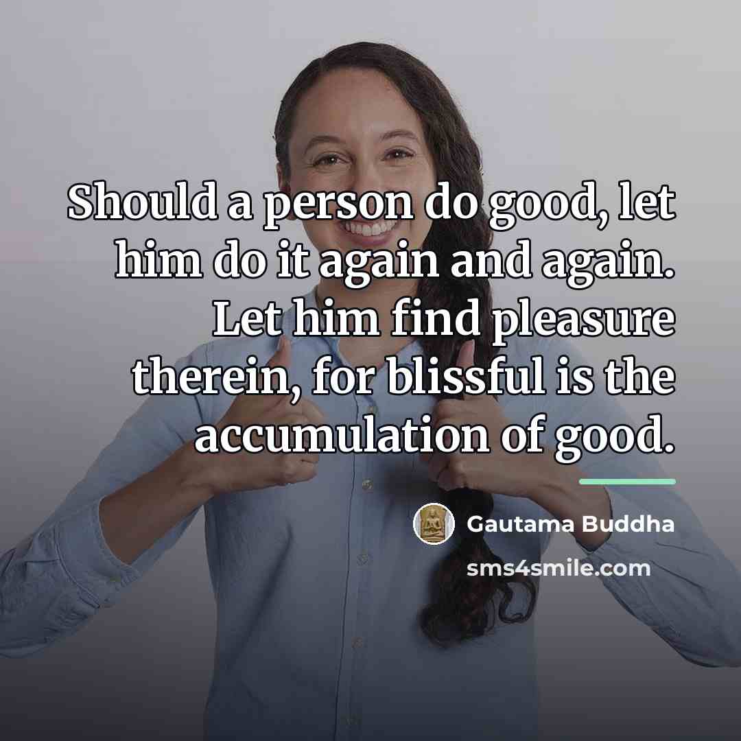 “Should a person do good, let him do it again…” quote by Gautama Buddha