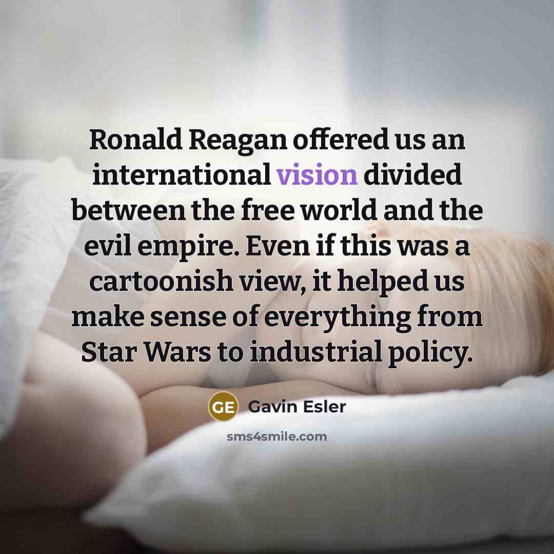 “Ronald Reagan offered us an international vision divided between the…” quote by Gavin Esler