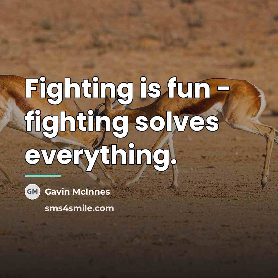 “Fighting is fun - fighting solves everything.…” quote by Gavin McInnes