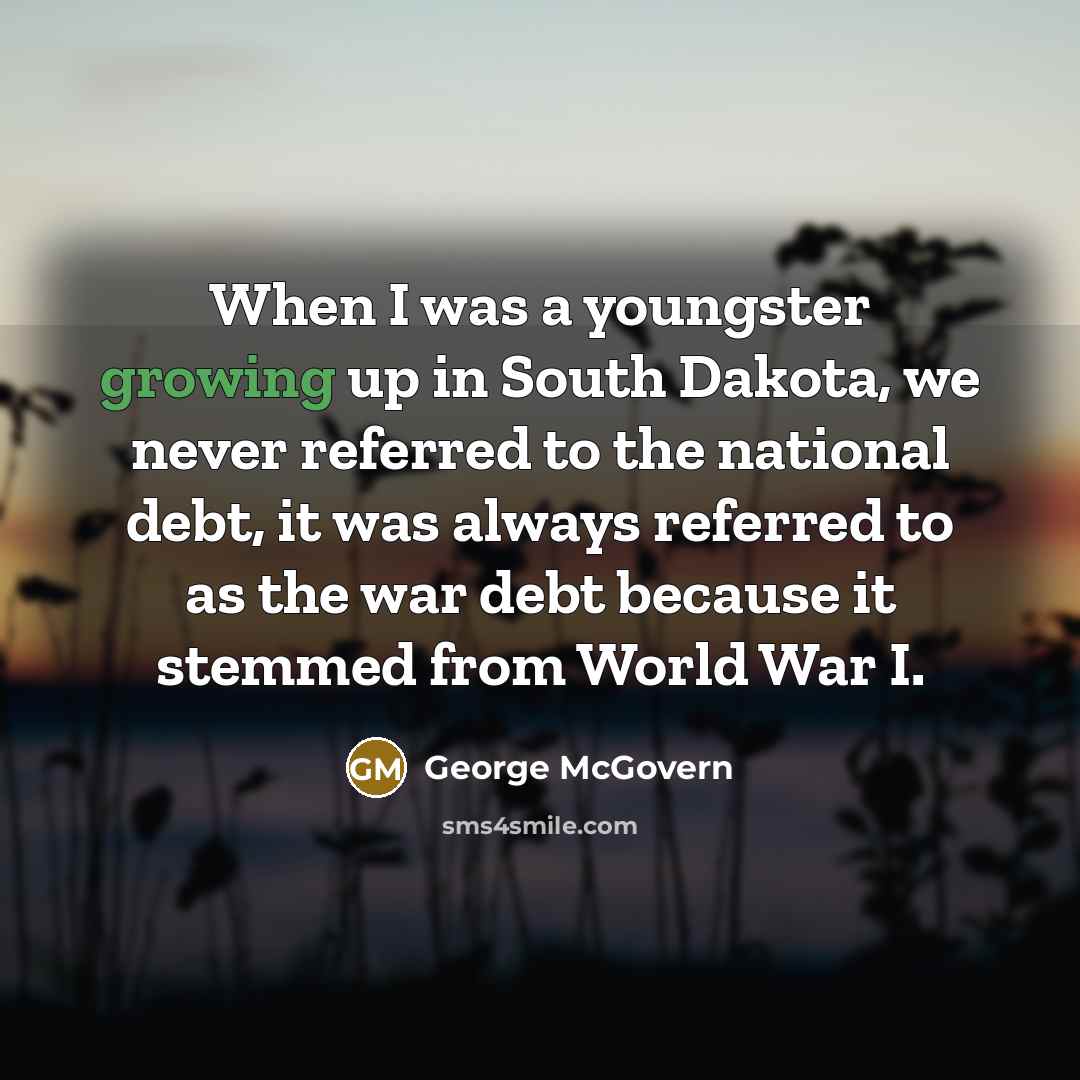 “When I was a youngster growing up in South Dakota,…” quote by George McGovern