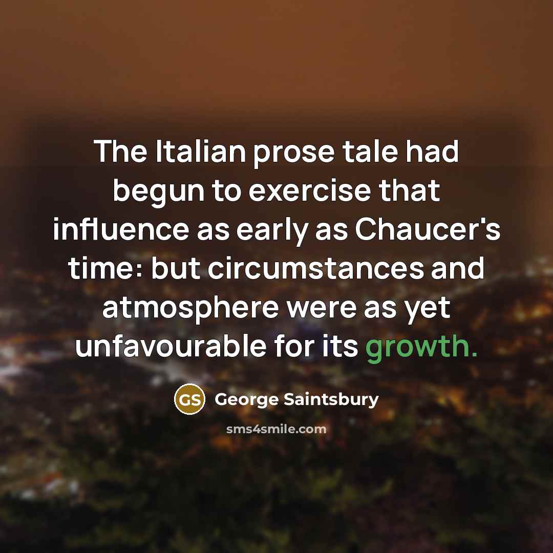 “The Italian prose tale had begun to exercise that influence…” quote by George Saintsbury