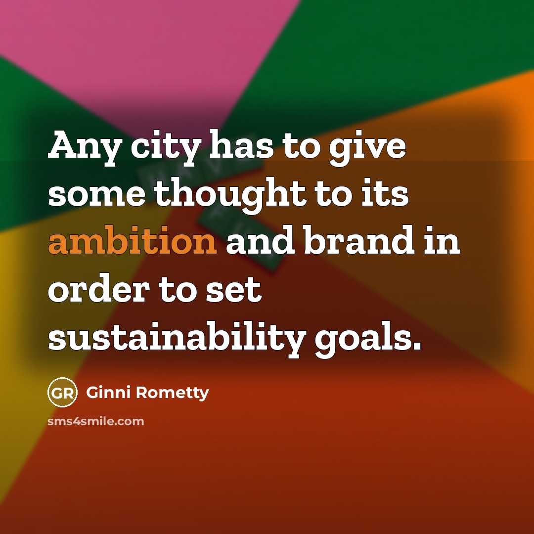 “Any city has to give some thought to its ambition…” quote by Ginni Rometty