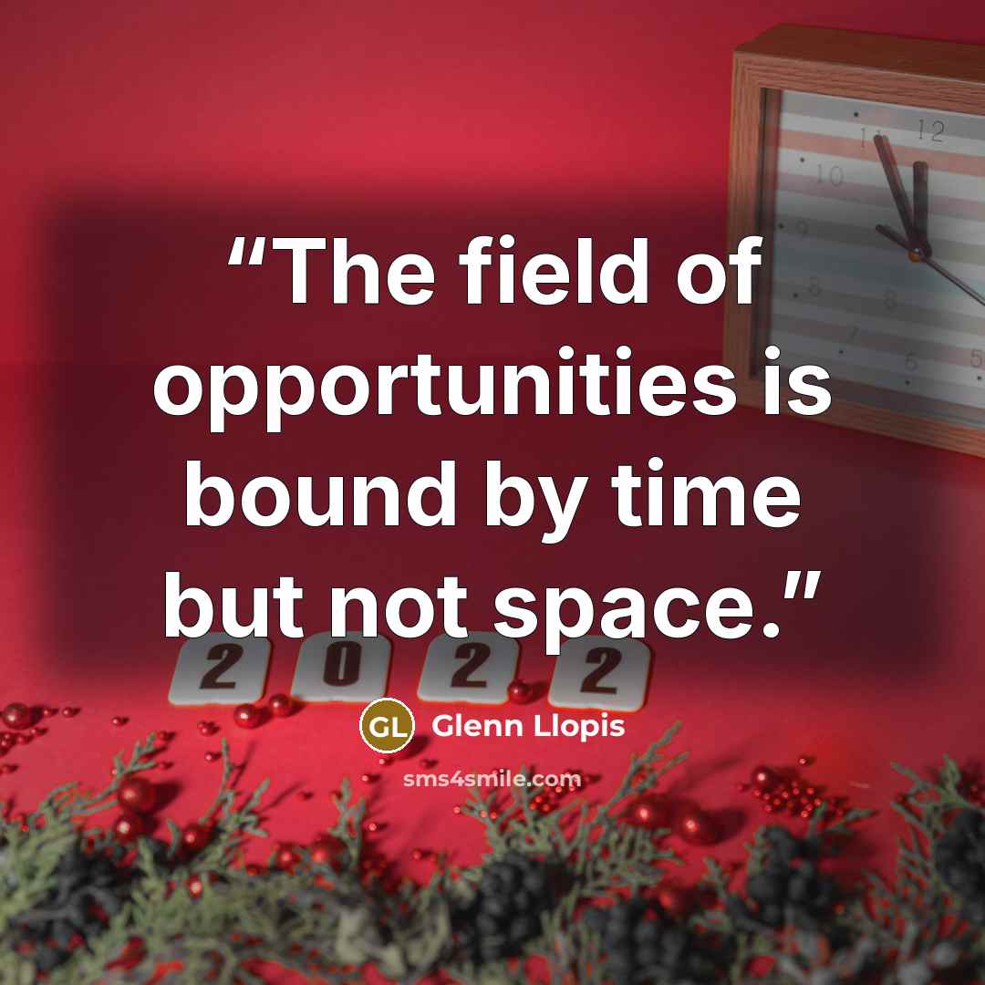 “The field of opportunities is bound by time but not space.” quote by Glenn Llopis