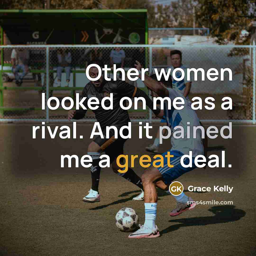 “Other women looked on me as a rival. And it…” quote by Grace Kelly