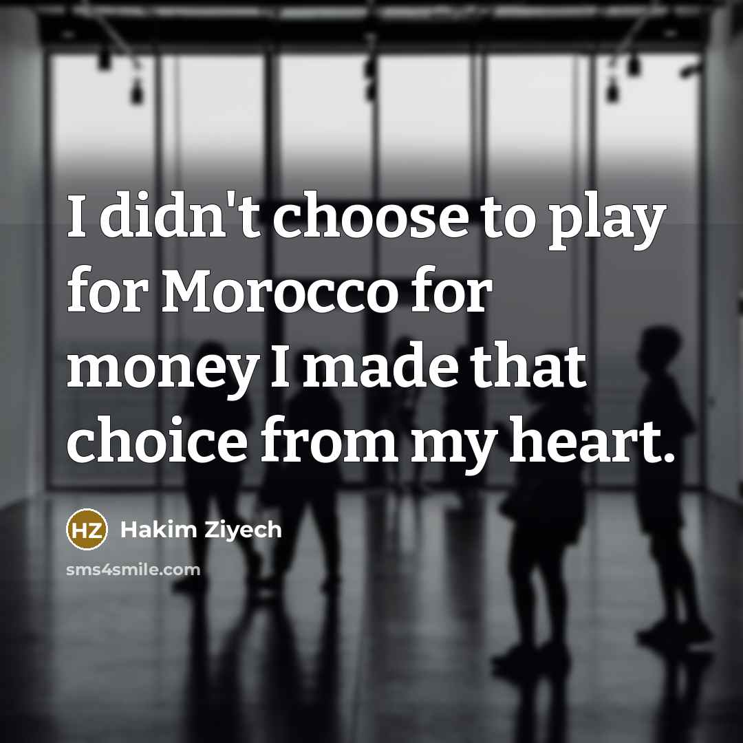 “I didn't choose to play for Morocco for money I…” quote by Hakim Ziyech