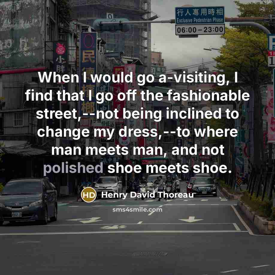“When I would go a-visiting, I find that I go…” quote by Henry David Thoreau