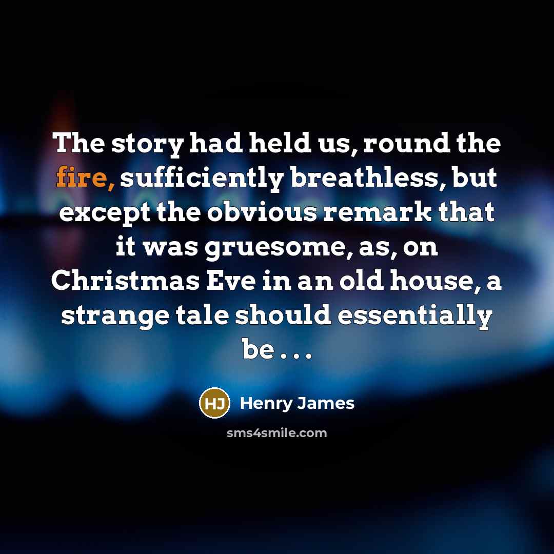“The story had held us, round the fire, sufficiently breathless,…” quote by Henry James