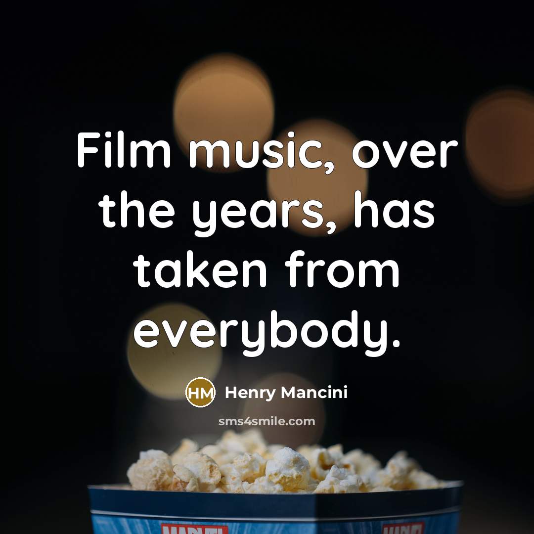 “Film music, over the years, has taken from everybody.…” quote by Henry Mancini