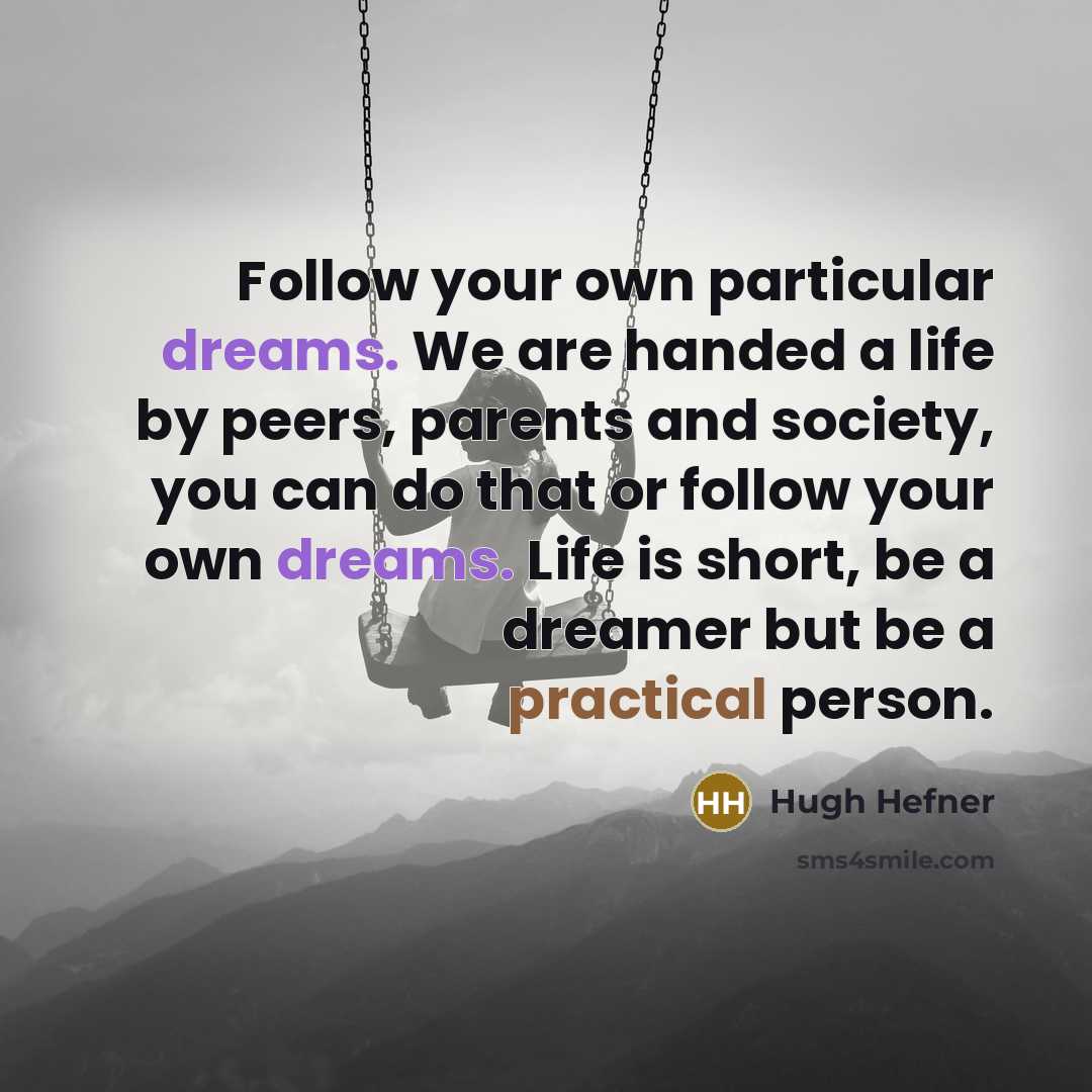 “Follow your own particular dreams. We are handed a life…” quote by Hugh Hefner