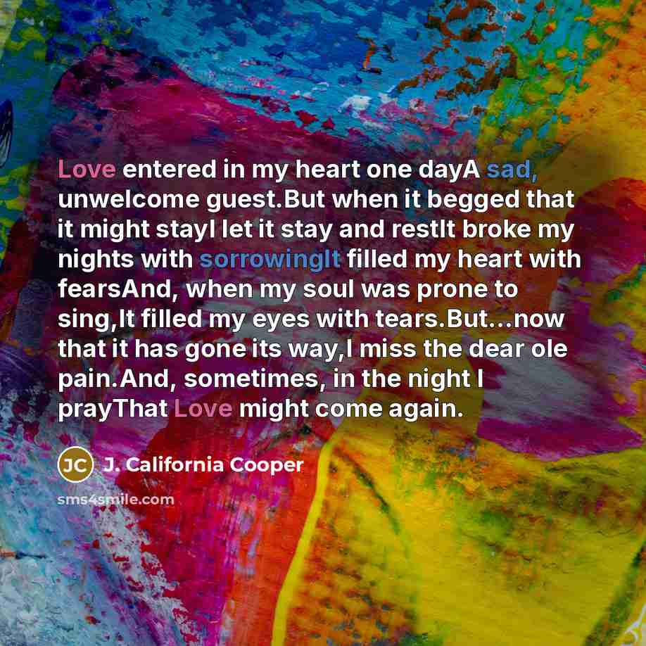 “Love entered in my heart one dayA sad, unwelcome guest.But…” quote by J. California Cooper