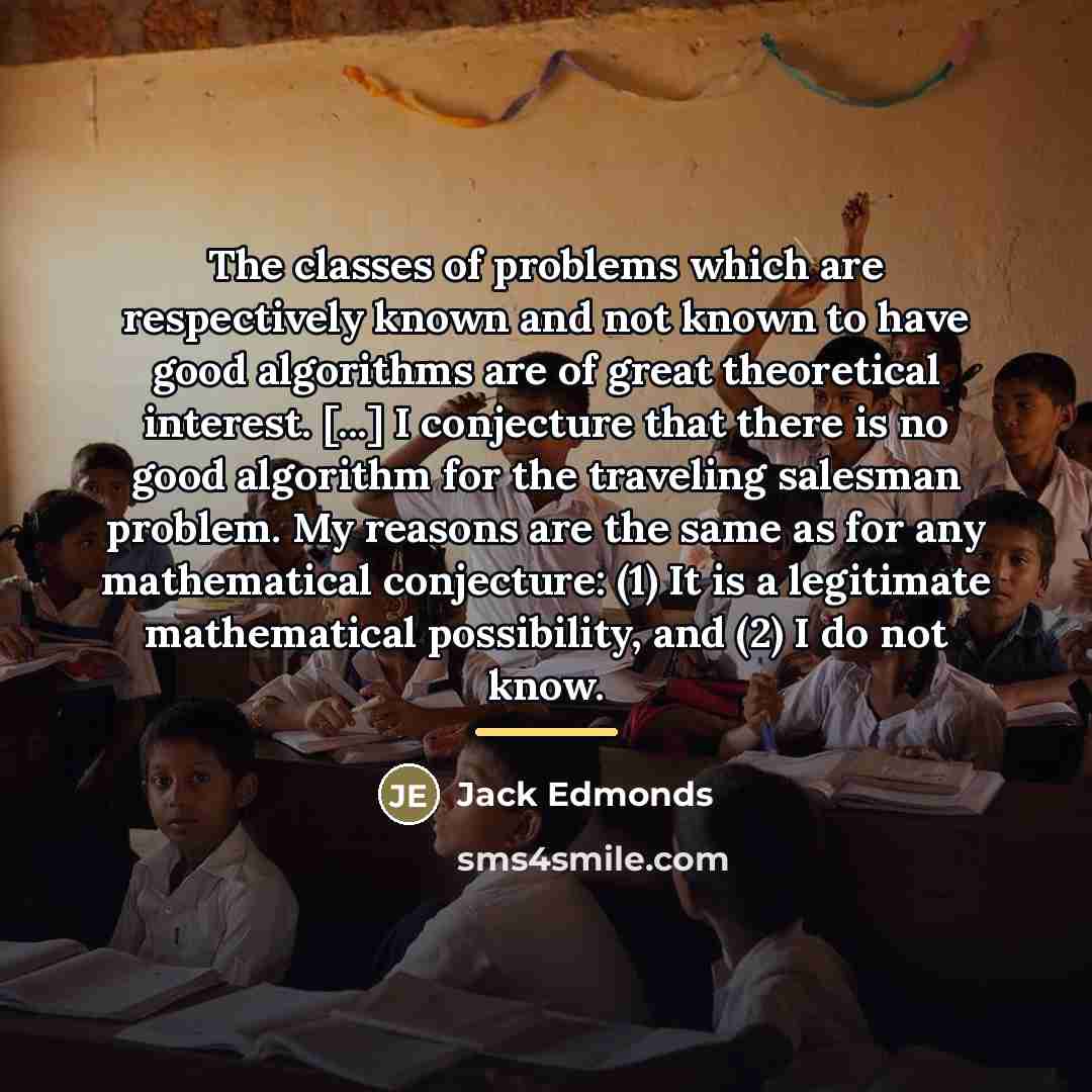 “The classes of problems which are respectively known and not…” quote by Jack Edmonds