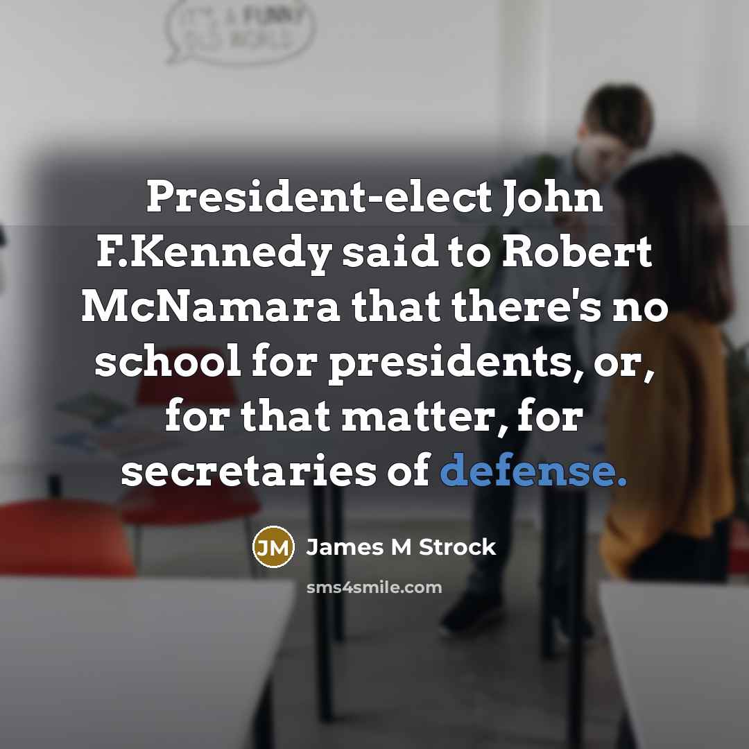 “President-elect John F.Kennedy said to Robert McNamara that there's no…” quote by James M Strock