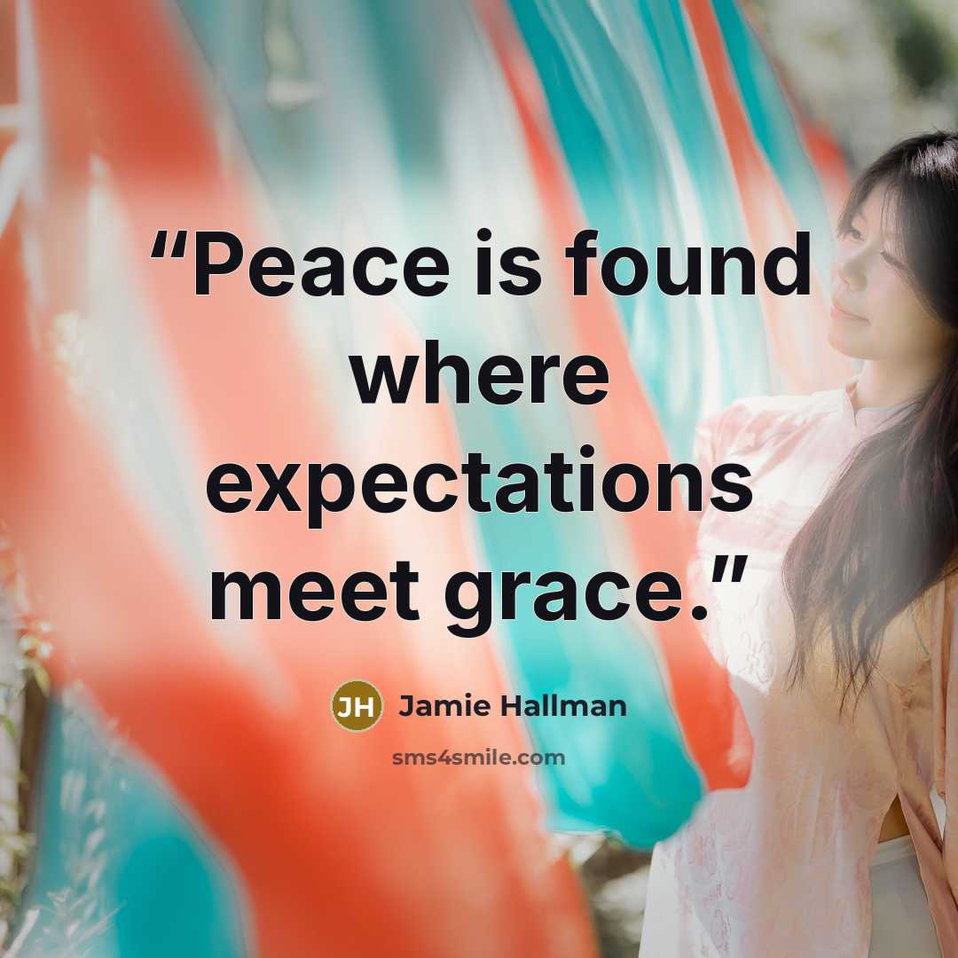 “Peace is found where expectations meet grace.” quote by Jamie Hallman