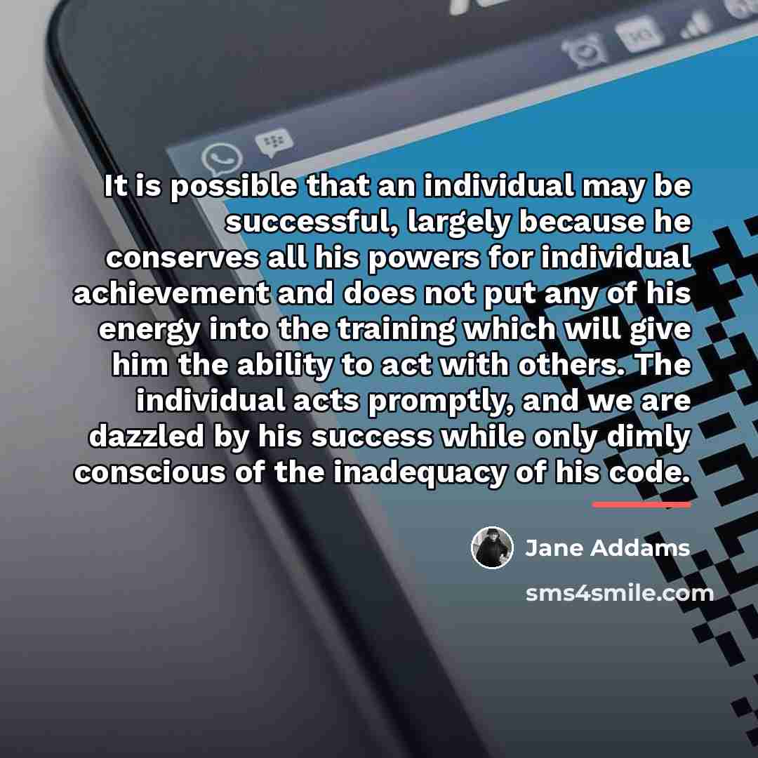 “It is possible that an individual may be successful, largely…” quote by Jane Addams