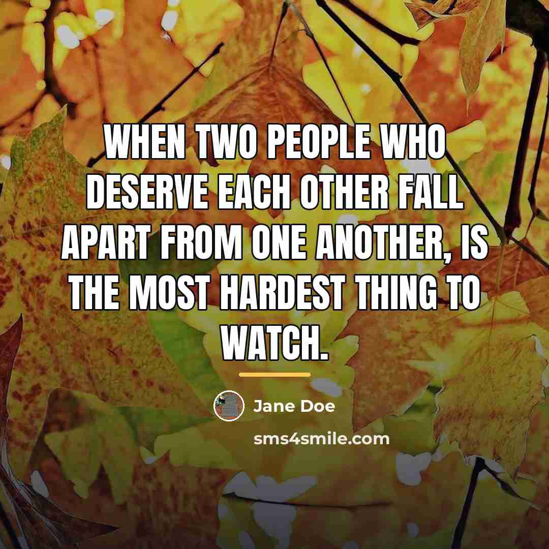 “When two people who deserve each other fall apart from…” quote by Jane Doe