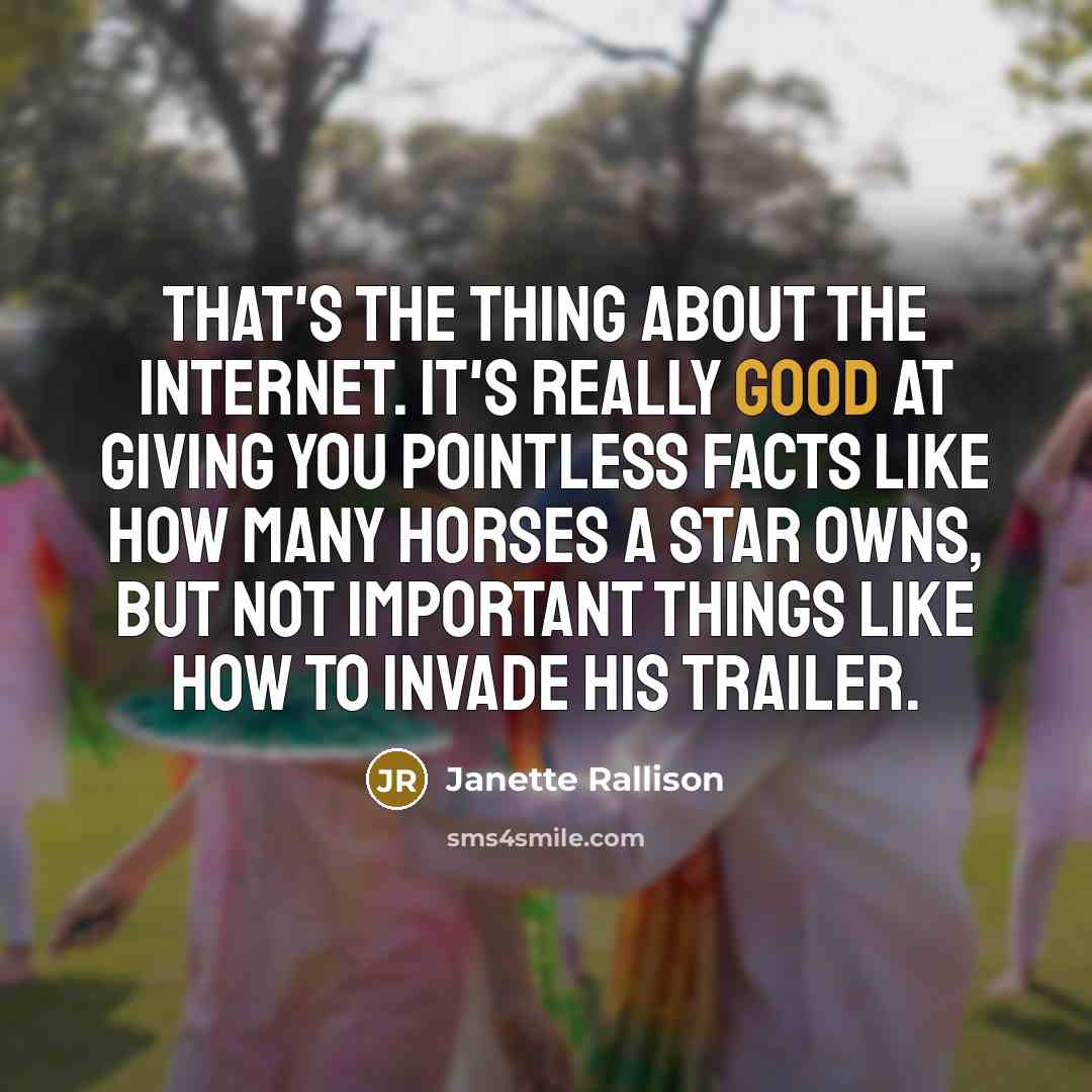 “That's the thing about the internet. It's really good at…” quote by Janette Rallison