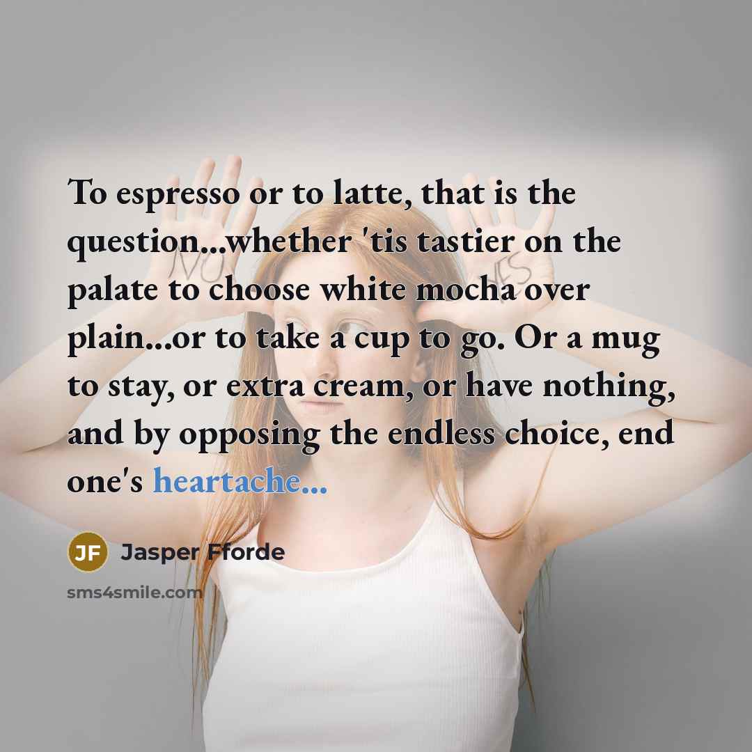 “To espresso or to latte, that is the question...whether 'tis…” quote by Jasper Fforde