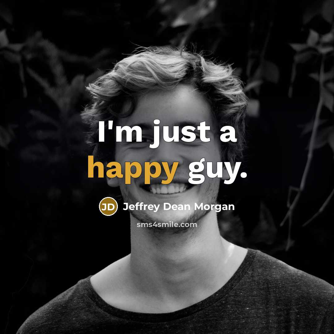 “I'm just a happy guy.…” quote by Jeffrey Dean Morgan