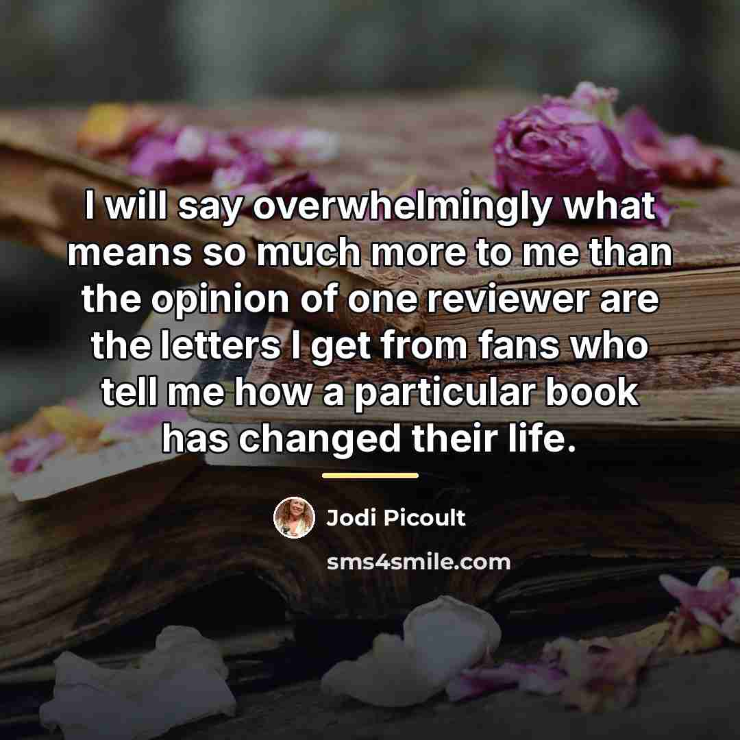 “I will say overwhelmingly what means so much more to…” quote by Jodi Picoult