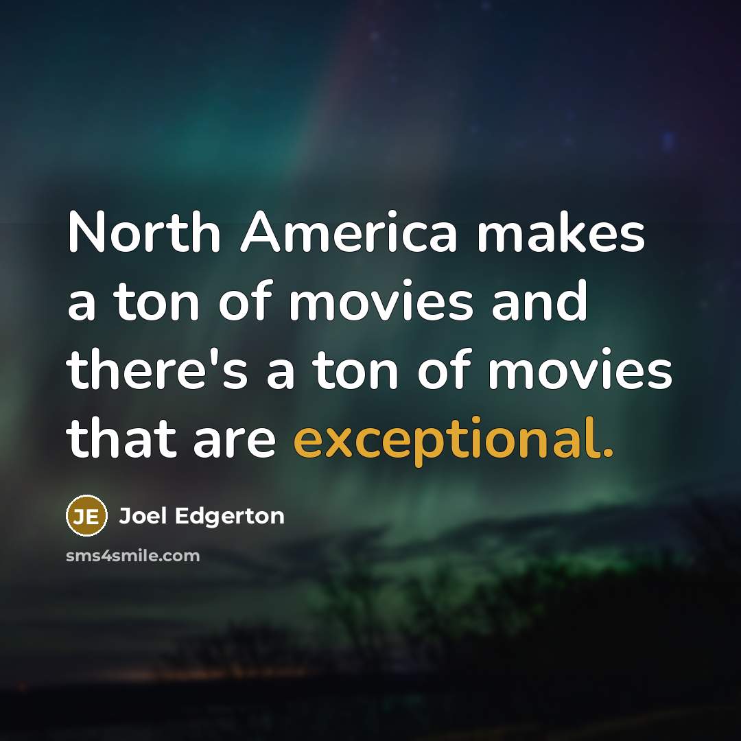 “North America makes a ton of movies and there's a…” quote by Joel Edgerton