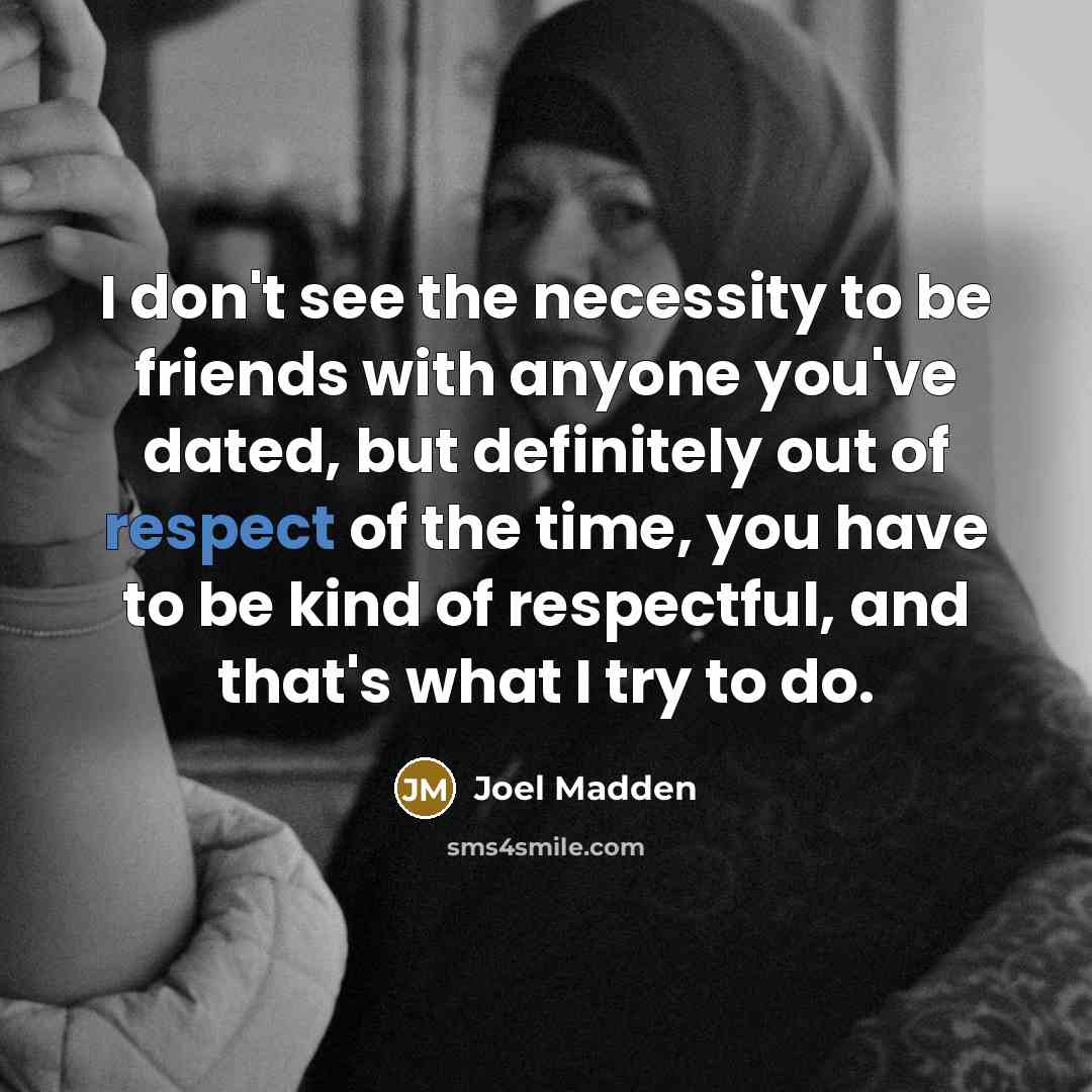“I don't see the necessity to be friends with anyone…” quote by Joel Madden
