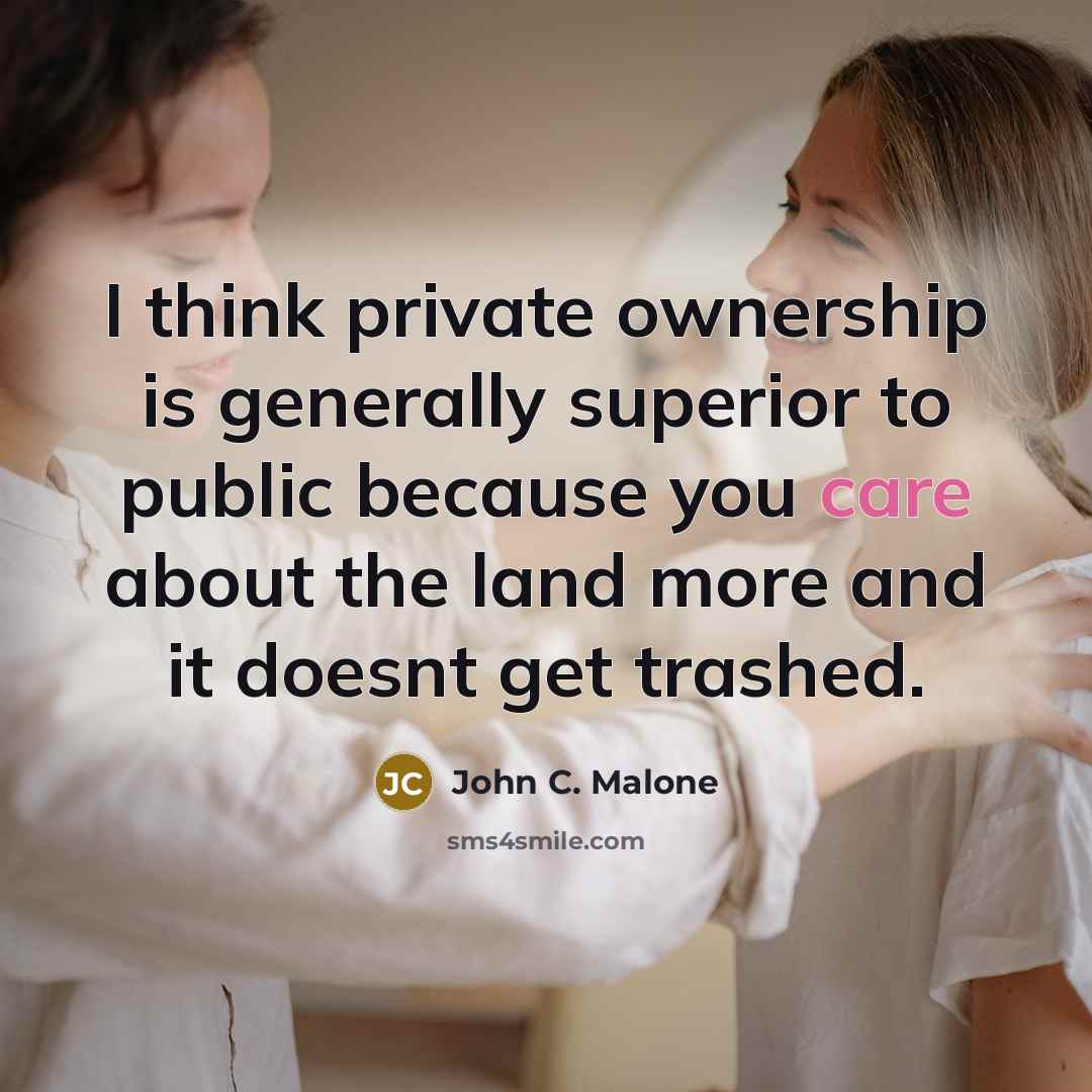 “I think private ownership is generally superior to public because…” quote by John C. Malone