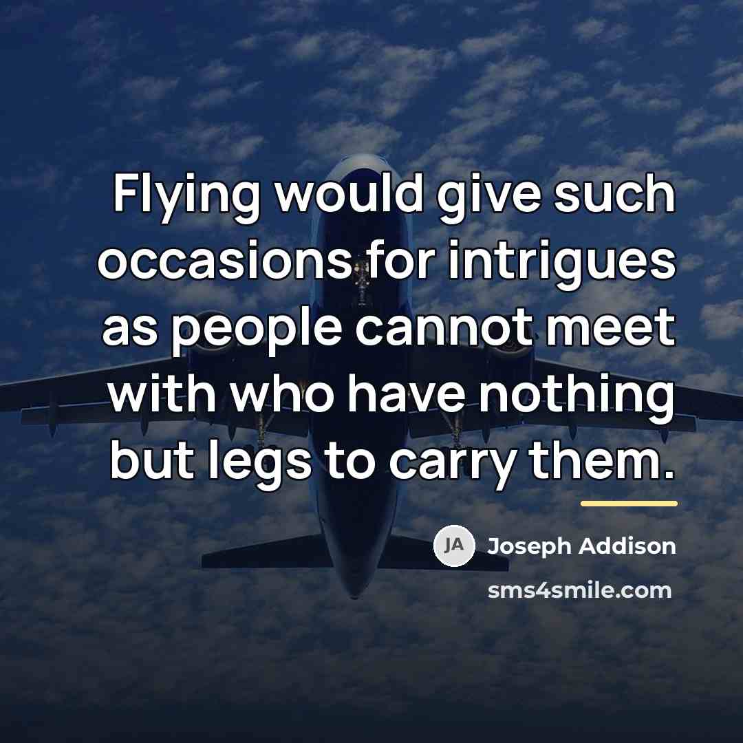 “Flying would give such occasions for intrigues as people cannot…” quote by Joseph Addison