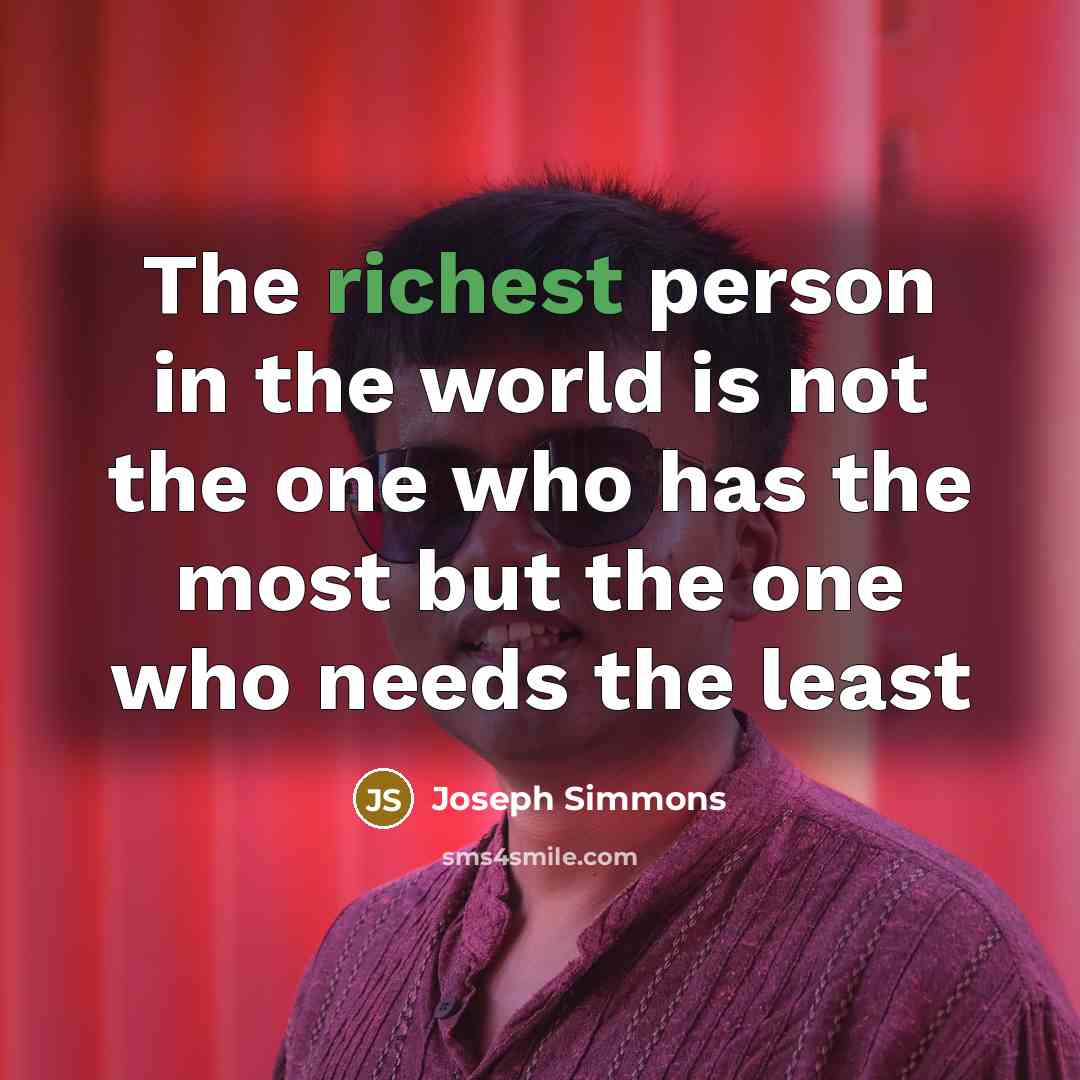 “The richest person in the world is not the one…” quote by Joseph Simmons