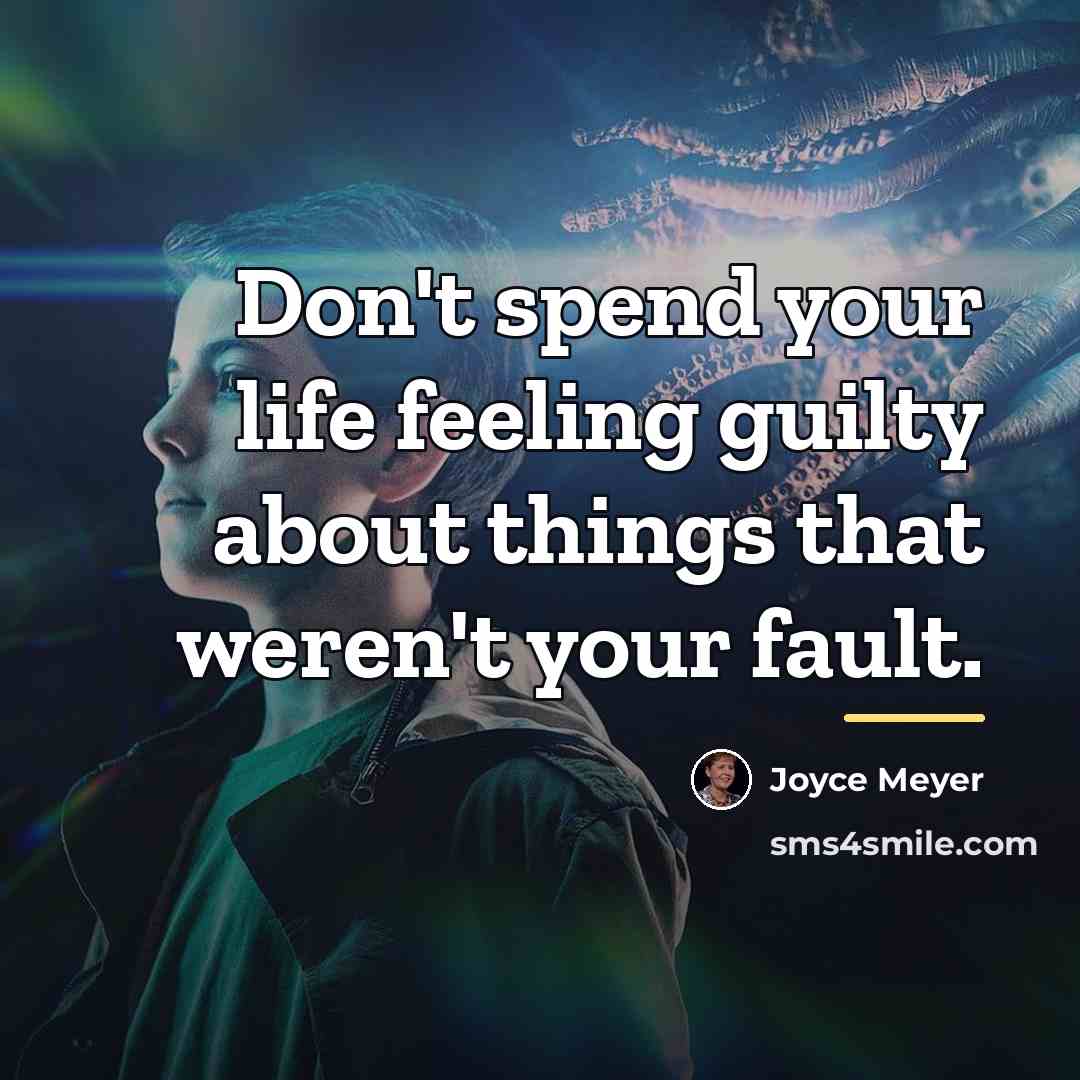 “Don't spend your life feeling guilty about things that weren't…” quote by Joyce Meyer