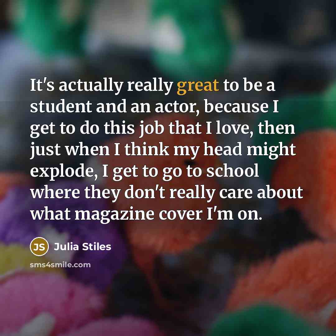 “It's actually really great to be a student and an…” quote by Julia Stiles