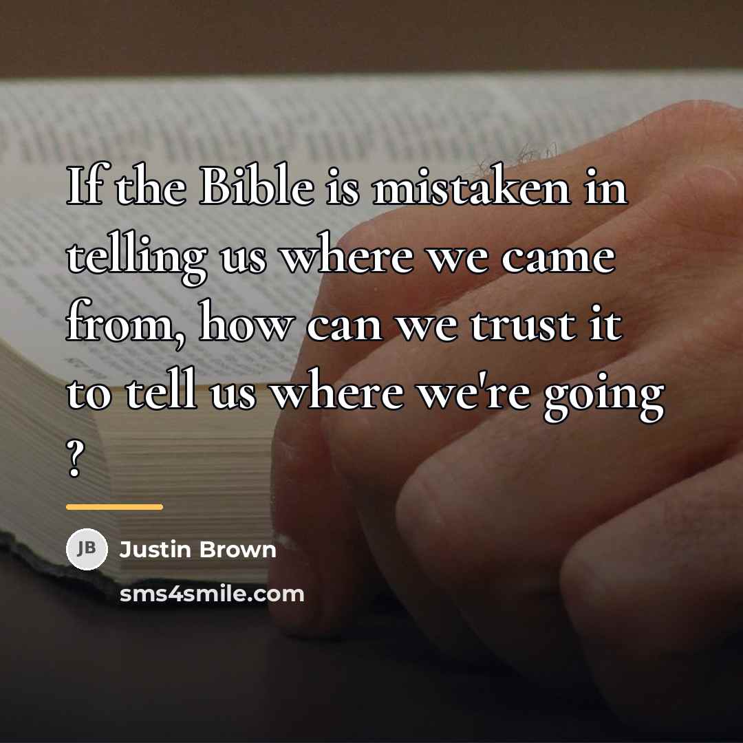 “If the Bible is mistaken in telling us where we…” quote by Justin Brown
