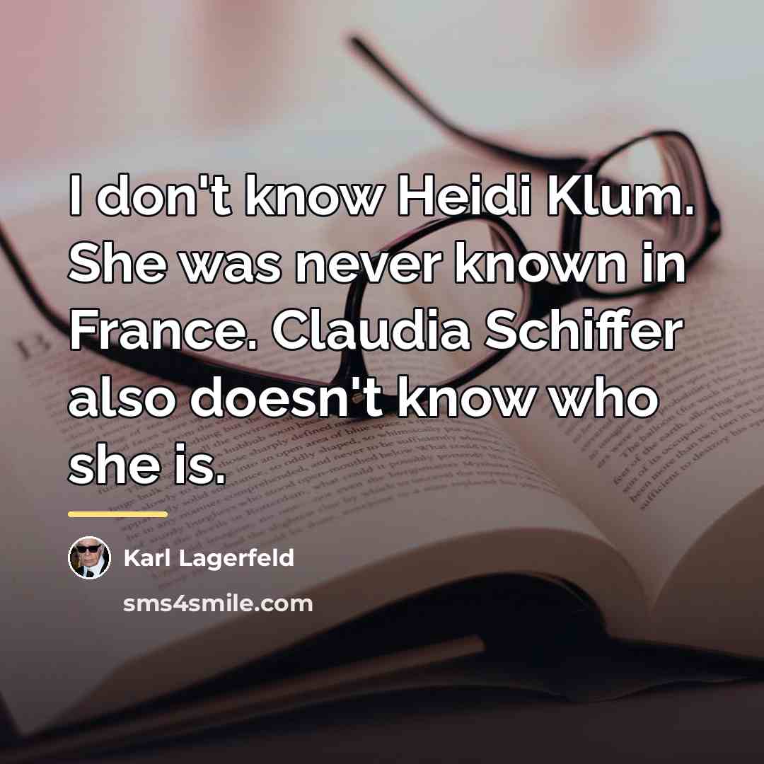 “I don't know Heidi Klum. She was never known in…” quote by Karl Lagerfeld
