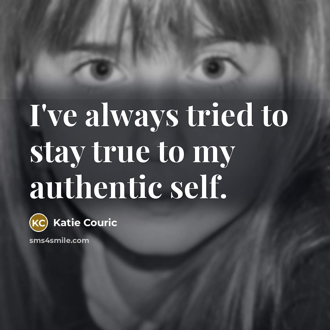 “I've always tried to stay true to my authentic self.” quote by Katie Couric