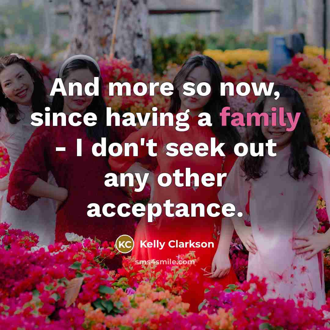 “And more so now, since having a family - I…” quote by Kelly Clarkson