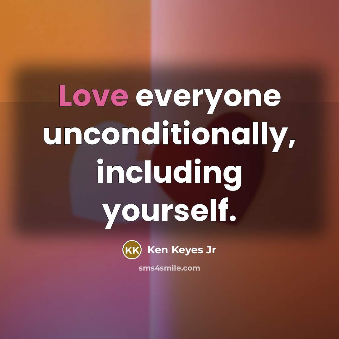 “Love everyone unconditionally, including yourself.…” quote by Ken Keyes Jr